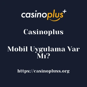 Casinoplus Mobil Uygulama Var Mı?