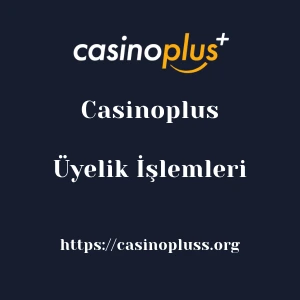 Casinoplus Üyelik İşlemleri